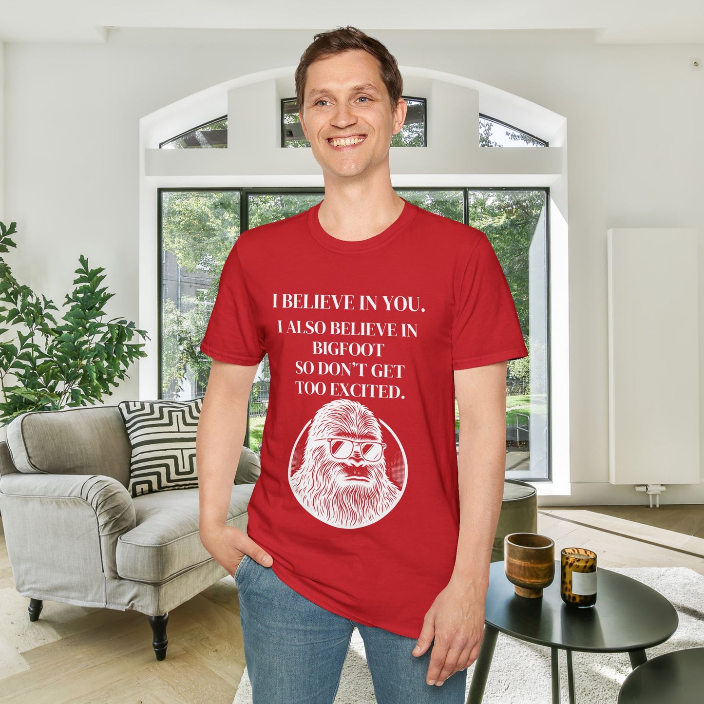 I Believe In You. I Also Believe In Bigfoot So Don't Get Too Excited Adult T-shirt
