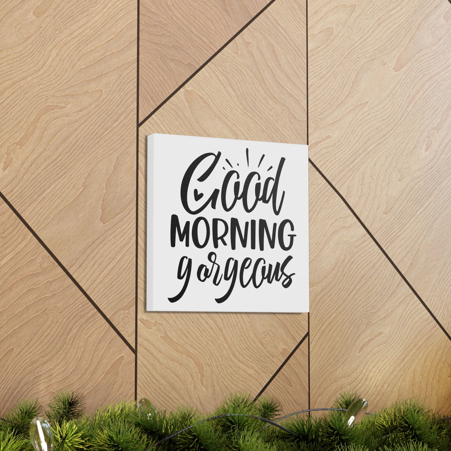 Good Morning Gorgeous Canvas Square Wraps w/o Frame