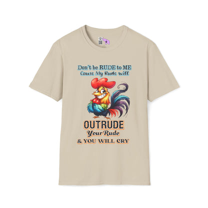 Don't Be Rude to Me 'Cause My Rude Will Outrude Your Rude & You Will Cry Adult T-shirt