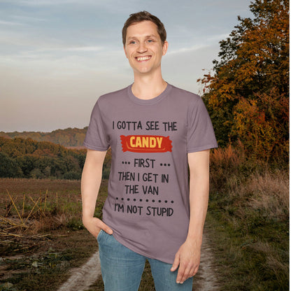 I Gotta See the Candy First Before I Get In The Van; I'm Not Stupid Adult T-shirt