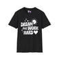 Dream Big Work Hard Adult T-shirt