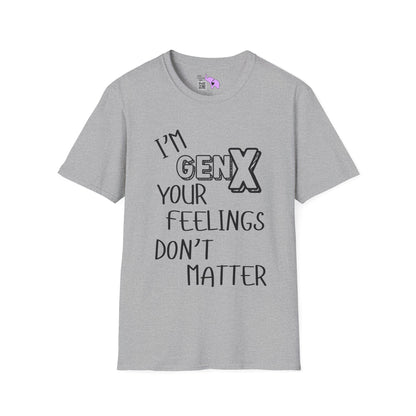 I'm GenX Your Feelings Don't Matter Adult T-shirt