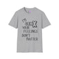 I'm GenX Your Feelings Don't Matter Adult T-shirt