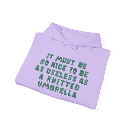 It Must Be Nice To Be As Useless As a Knitted Umbrella Adult Heavy Blend™ Hoodie
