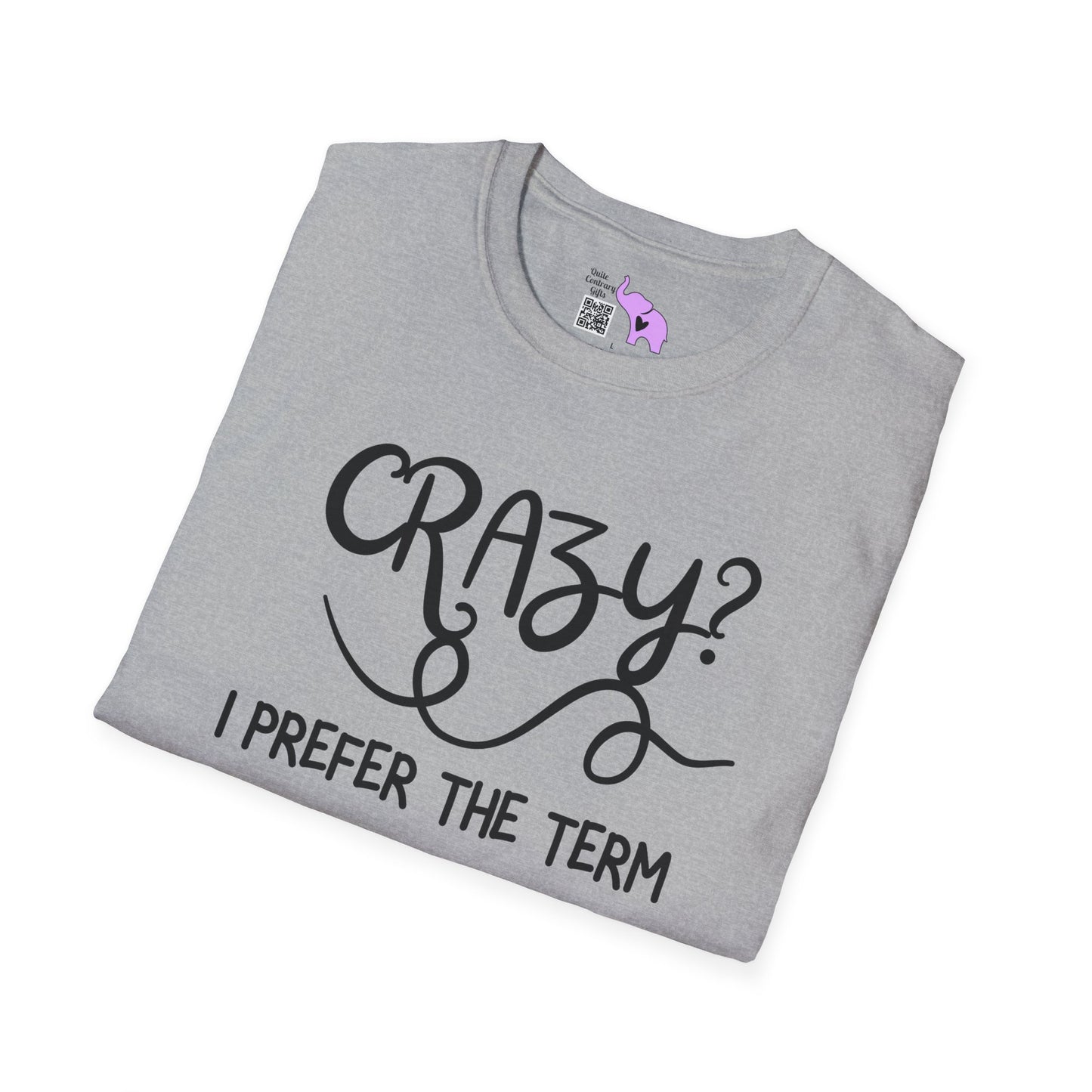 Crazy? I Prefer The Term Hilariously Unstable Adult T-shirt