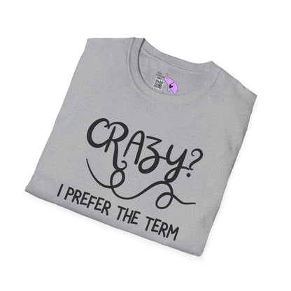 Crazy? I Prefer The Term Hilariously Unstable Adult T-shirt
