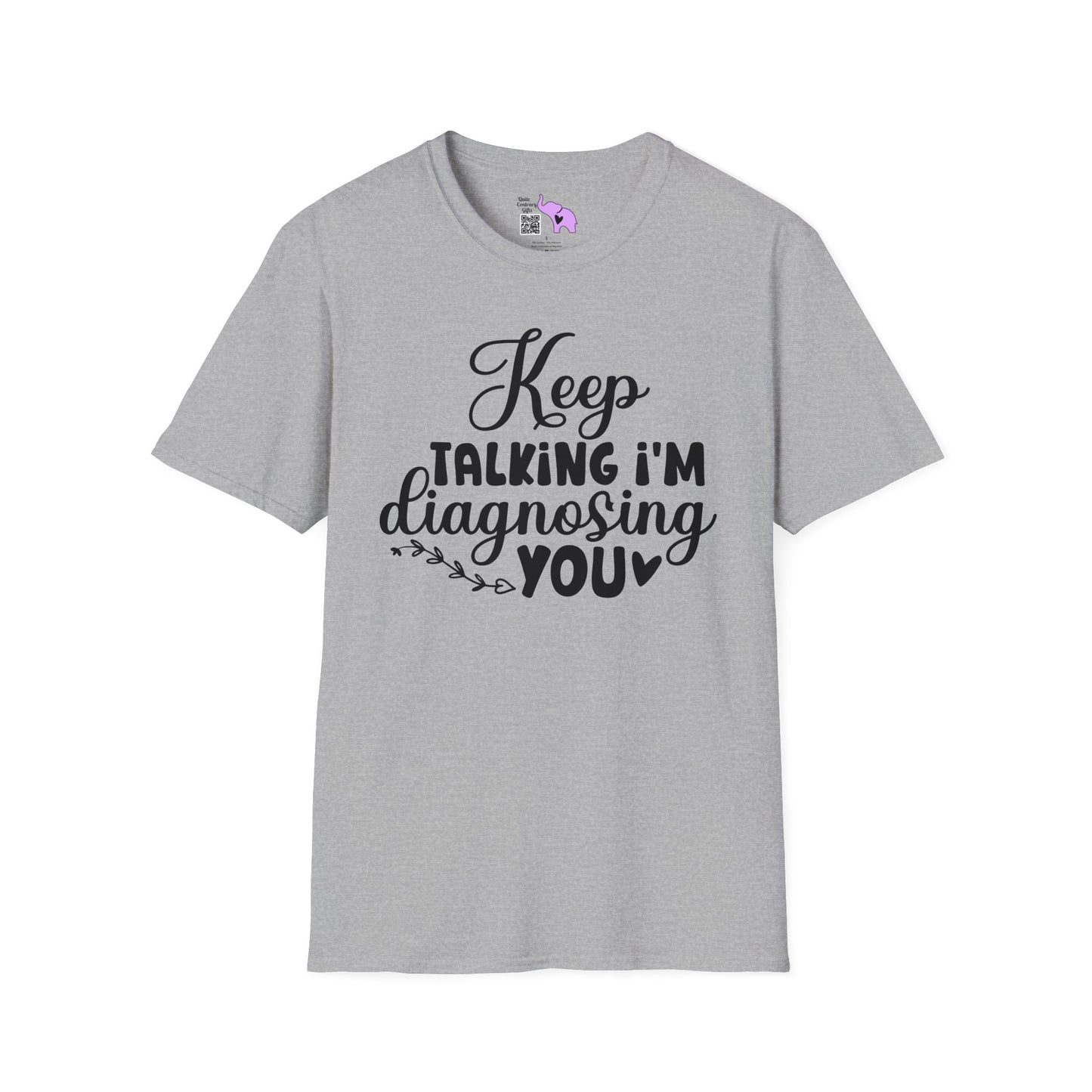 Keep Talking I'm Diagnosing You T-shirt