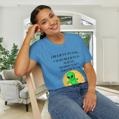 I Believe In You. I Also Believe In Aliens So Don't Get Too Excited Adult T-shirt