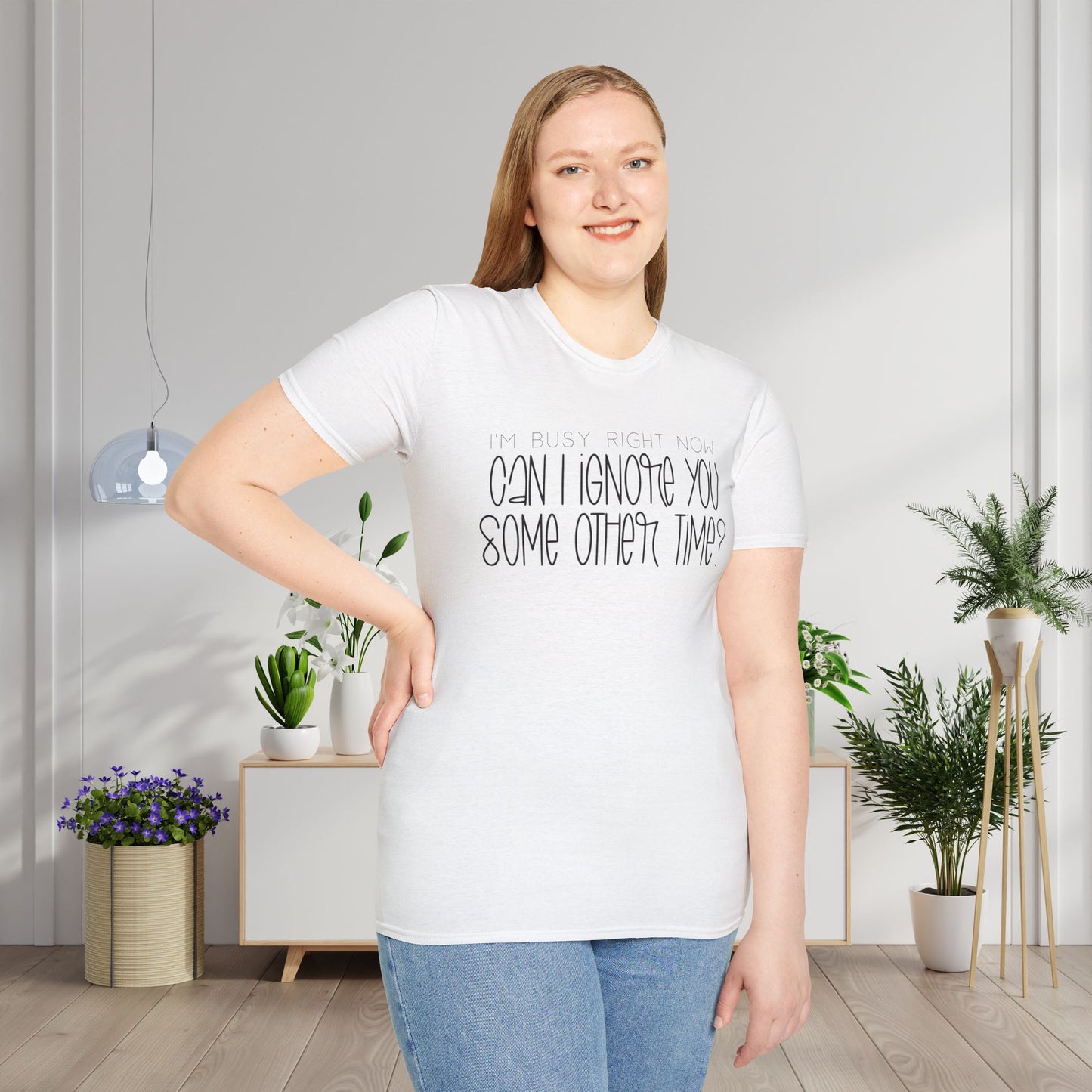 I'm Busy Right Now Can I Ignore You Some Other Time Adult T-shirt