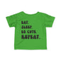 Eat. Sleep. Be Cute. Repeat. Infant T-Shirt