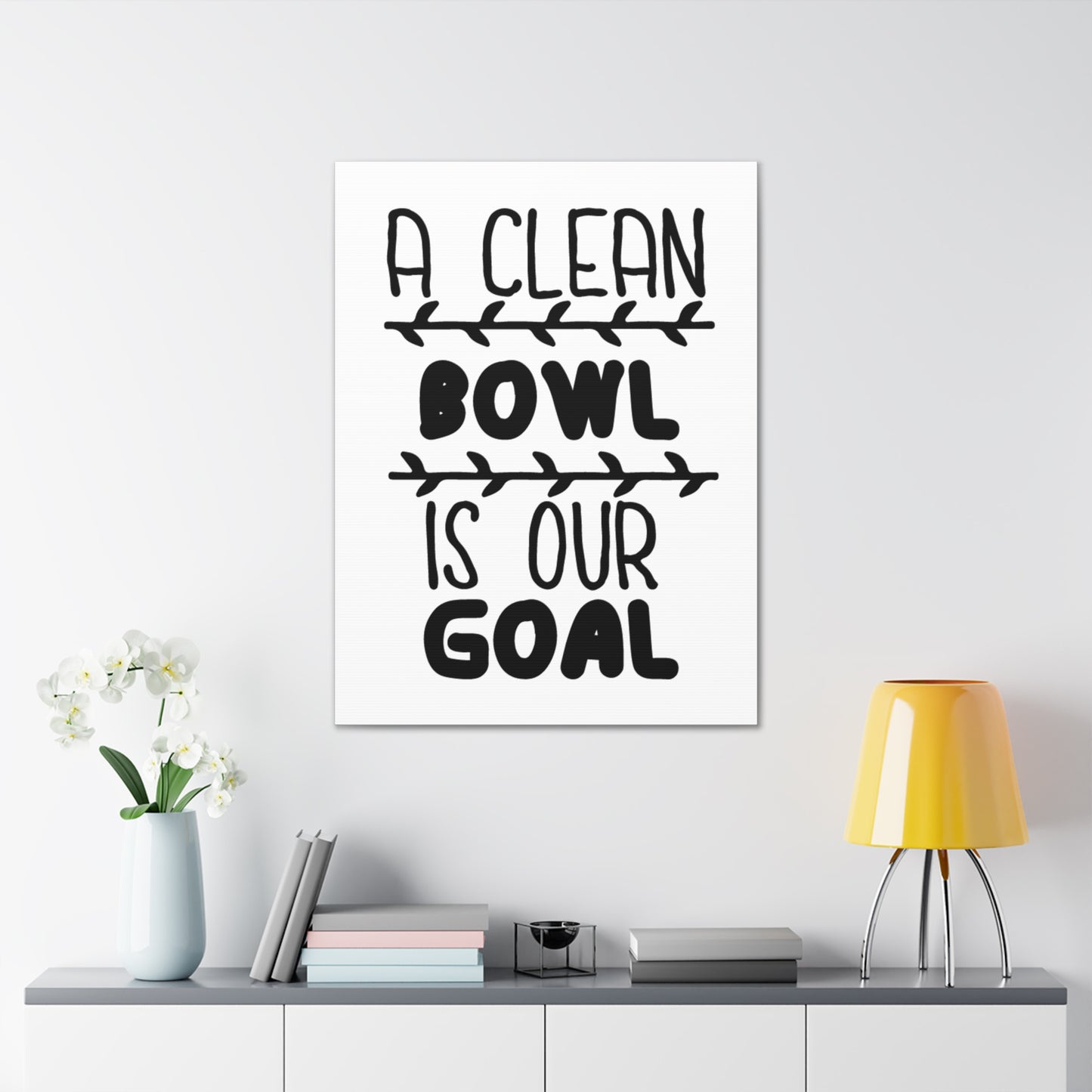 A Clean Bowl Is Our Goal 2 Canvas Vertical Wraps w/o Frame