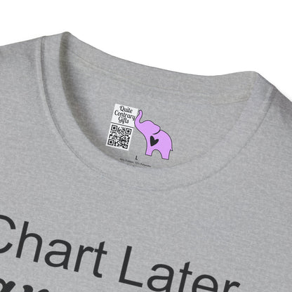 Chart Later Care Now Breathe Once Break Room Coffee Later Adult T-shirt