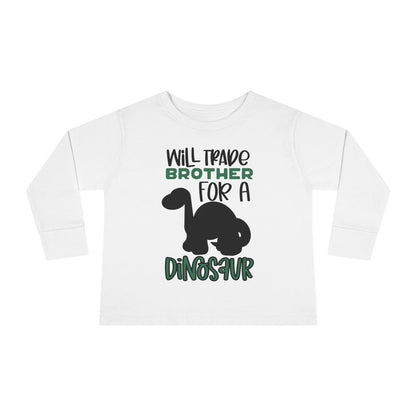 Will Trade Brother for a Dinosaur Toddler Long Sleeve Tee
