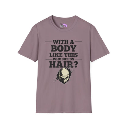 With A Body Like This Who Needs Hair? Adult T-shirt