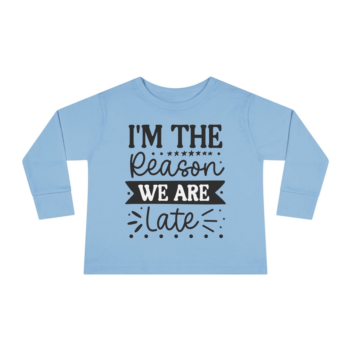 I'm The Reason We Are Late Toddler Long Sleeve Tee
