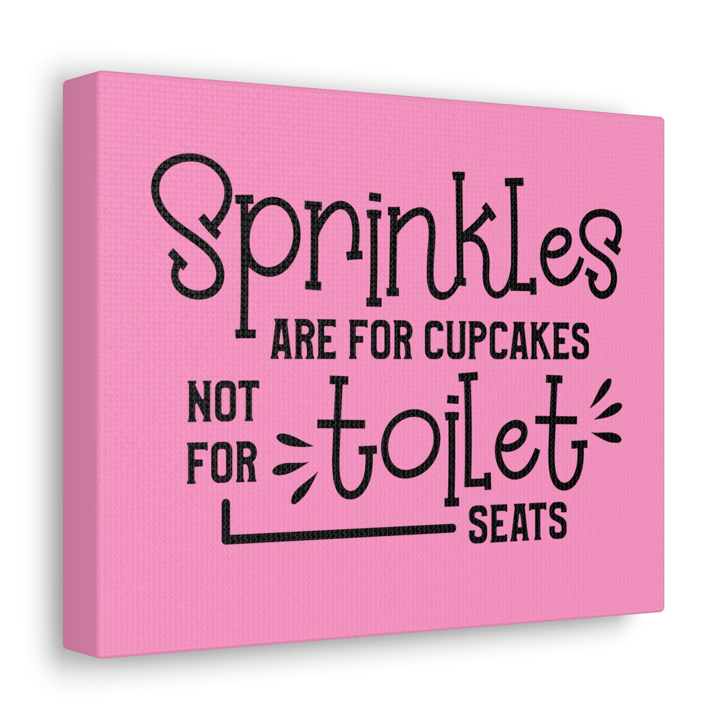 Sprinkles Are For Cupcakes Not For Toilet Seats Canvas Horizontal Wraps w/o Frame