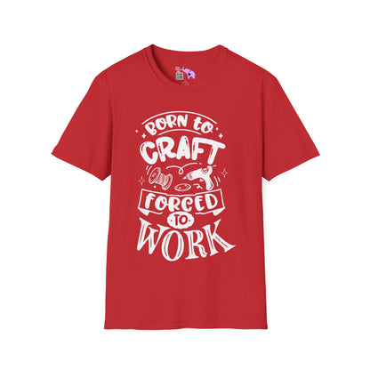 Born To Craft Forced To Work Adult T-shirt