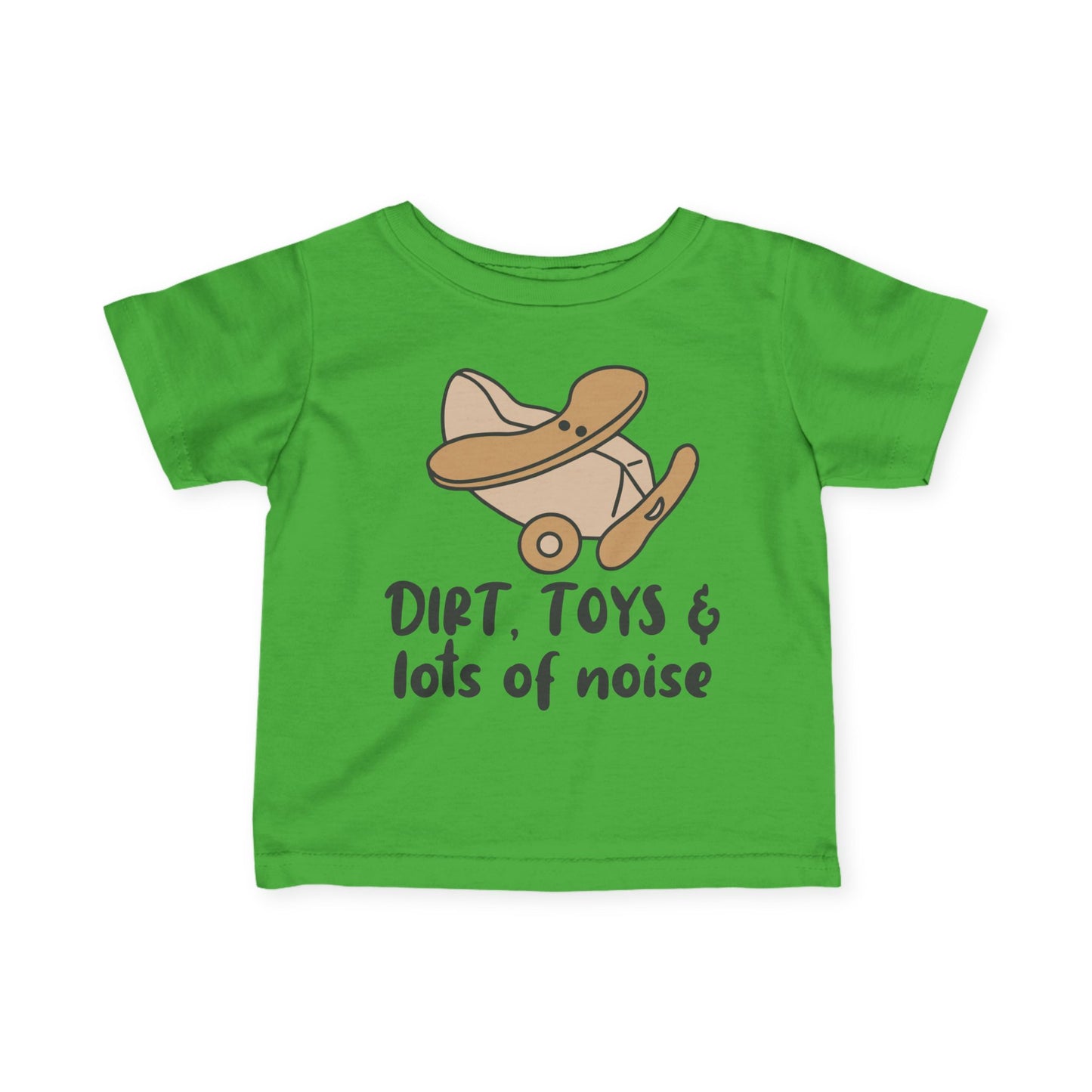 Dirt, Toys, & Lots of Noise Infant Soft T-Shirt