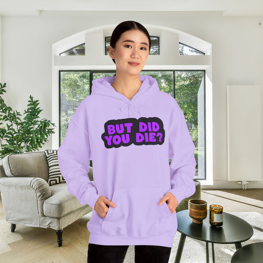 But Did You Die? Heavy Blend™ Hooded Sweatshirt