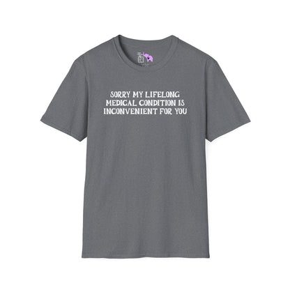 Sorry My Lifelong Medical Condition Is Inconvenient For You Adult T-shirt