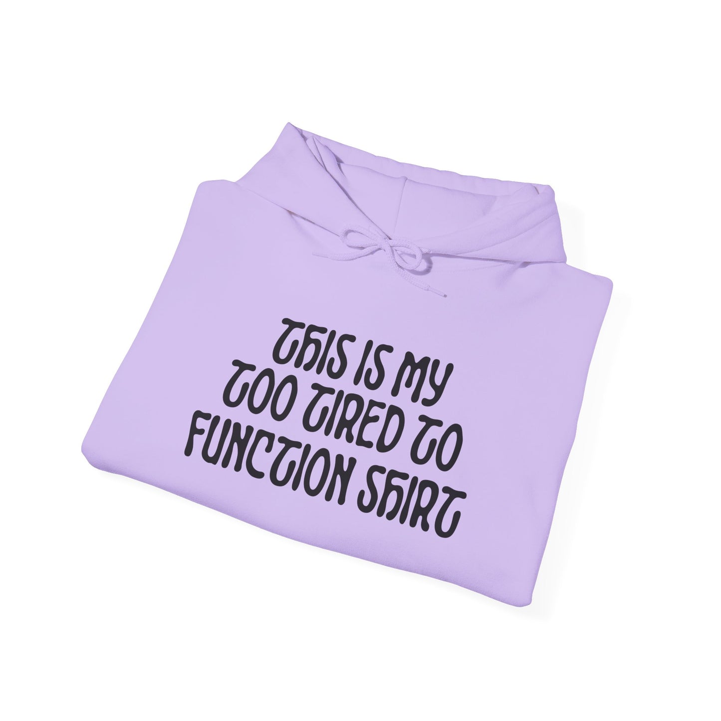This Is My Too Tired To Function Shirt Heavy Blend™ Hooded Sweatshirt