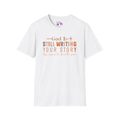 God Is Still Writing Your Story; Stop Trying To Steal The Pen Adult T-shirt