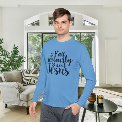 Y'all Seriously Need Jesus Adult Long Sleeve Tee