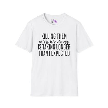 Killing Them With Kindness Is Taking Longer Than I Expected Adult T-shirt