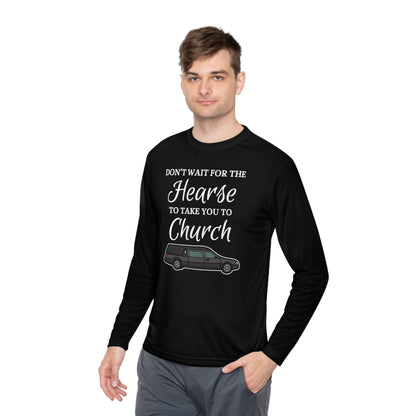 Don't Wait For The Hearse To Take You To Church Unisex Lightweight Long Sleeve Tee