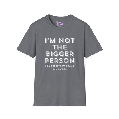 I'm Not The Bigger Person Adult T-shirt