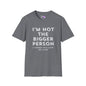 I'm Not The Bigger Person Adult T-shirt