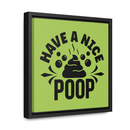 Have A Nice Poop Canvas Wraps, Square Frame