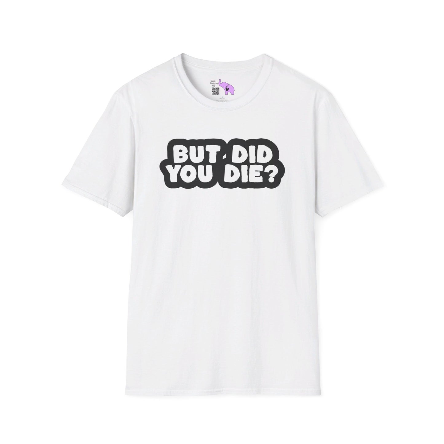 But Did You Die? T-shirt