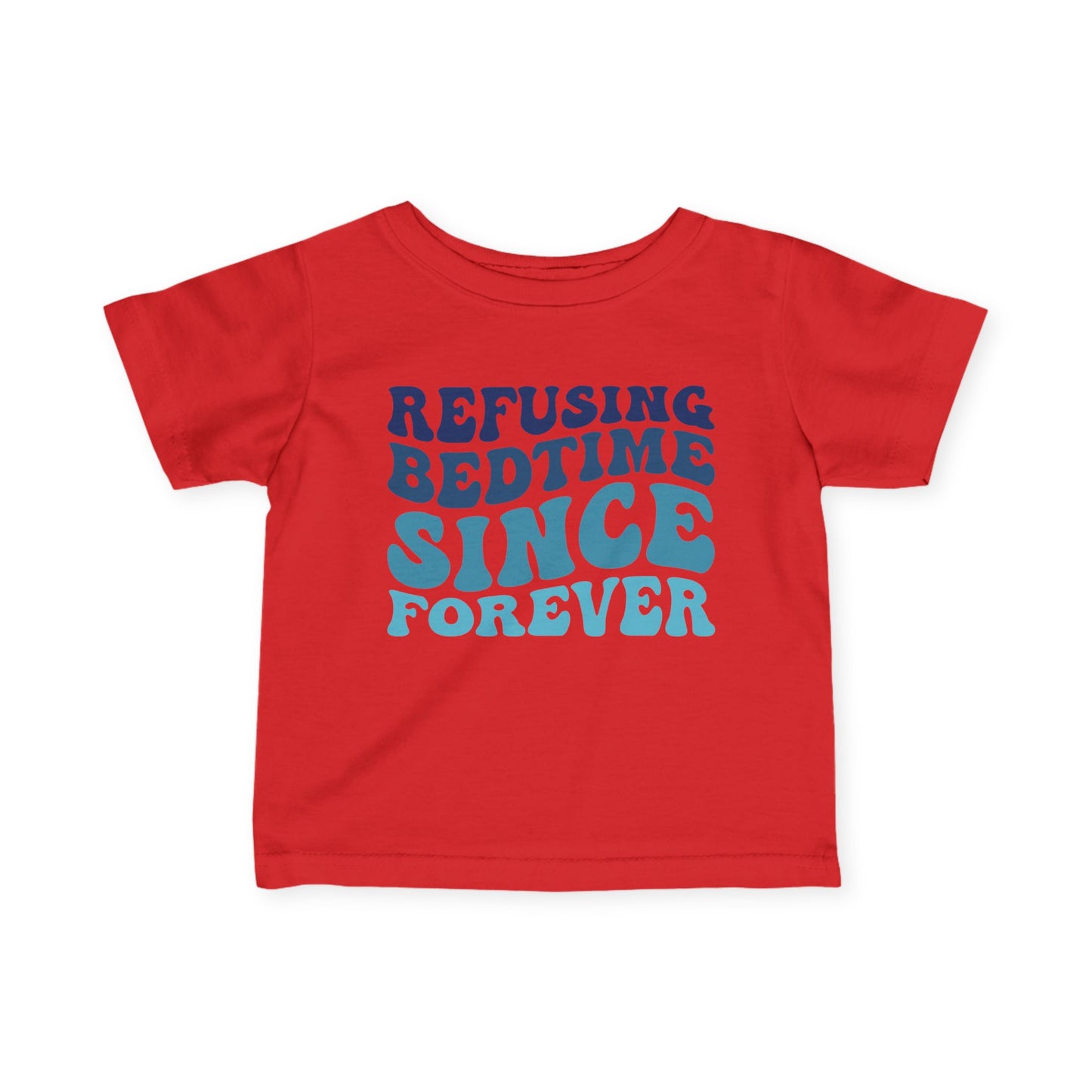 Refusing Bedtime Since Forever Infant Soft T-Shirt