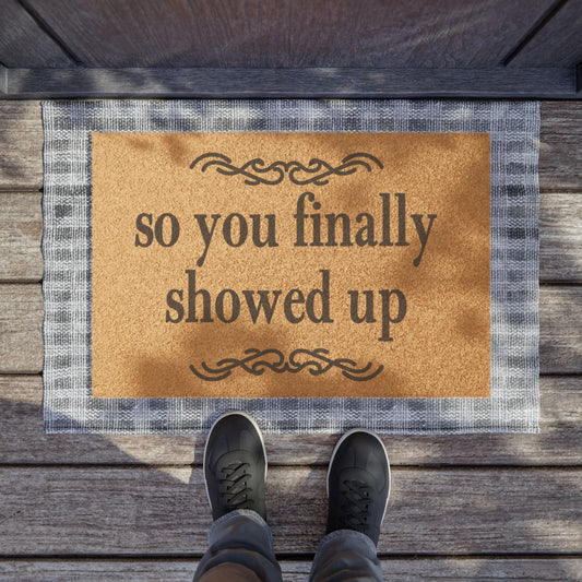 So You Finally Showed Up Coconut Fiber Doormat