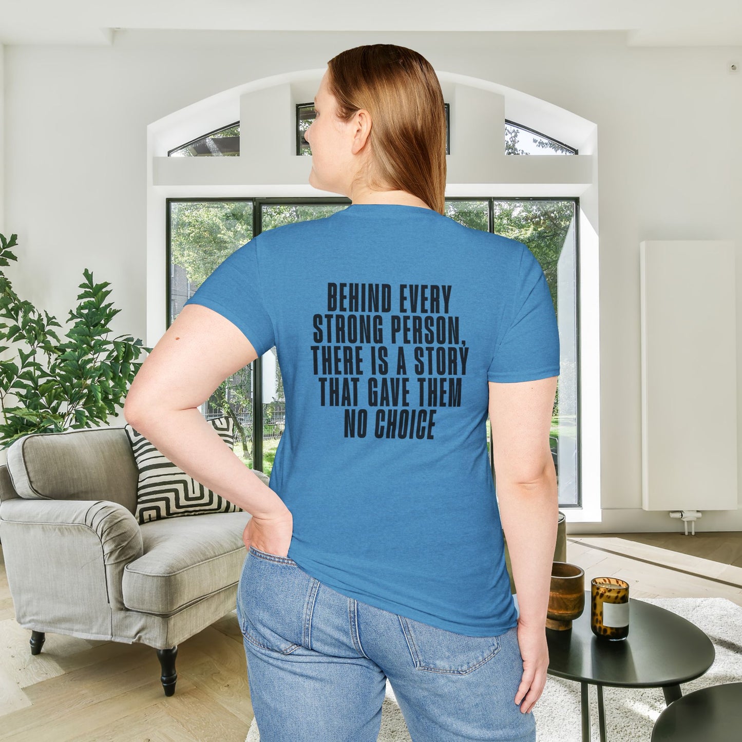 Behind Every Strong Person, There Is A Story That Gave Them No Choice. Adult T-shirt