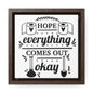 Hope Everything Comes Out Okay Canvas Wraps, Square Frame