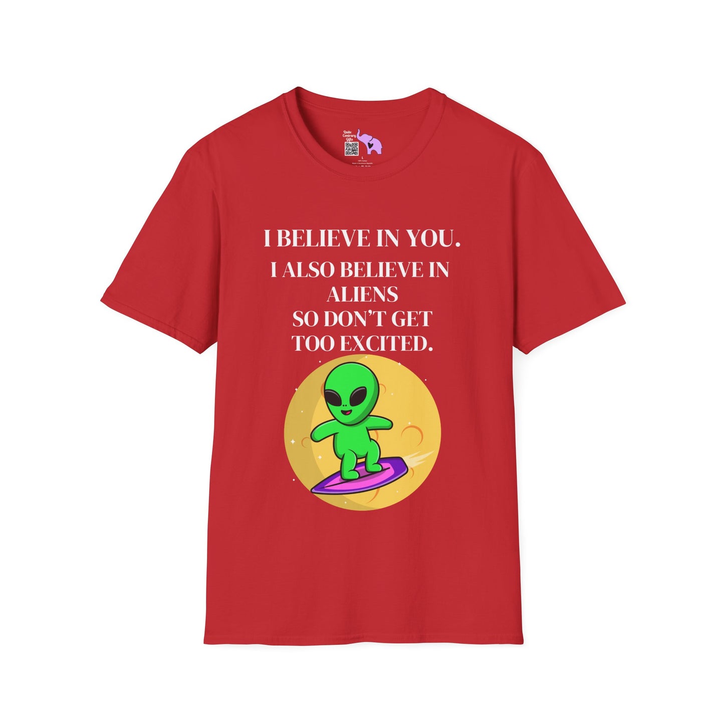 I Believe In You. I Also Believe In Aliens So Don't Get Too Excited T-shirt