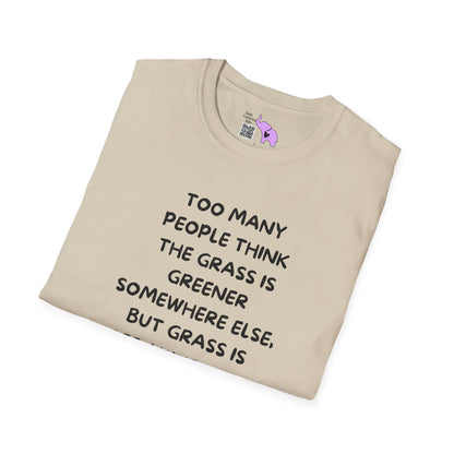 Grass is Greener Where You Water It T-shirt