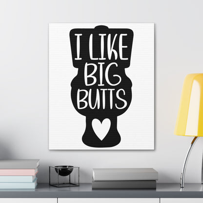 I Like Big Butts Canvas Vertical Wraps w/o Frame