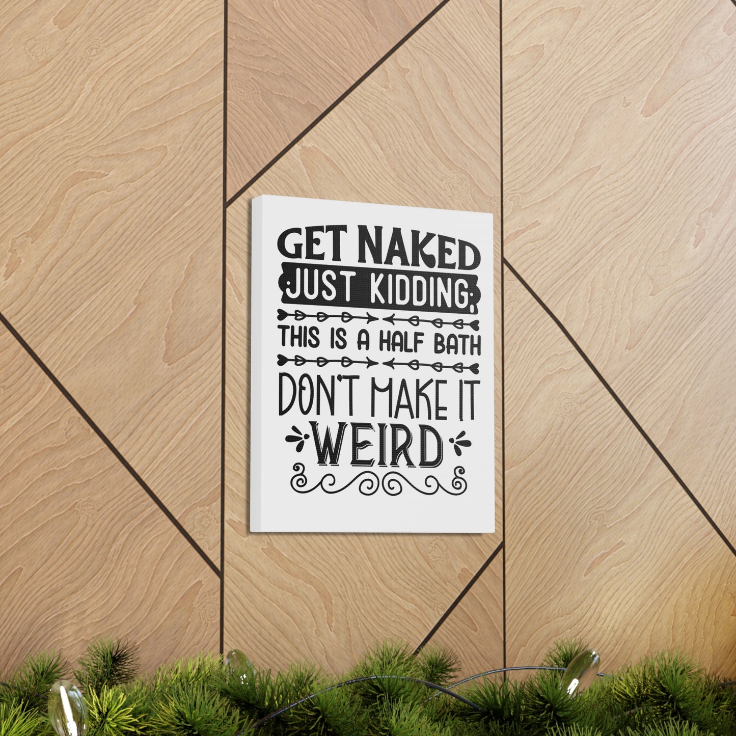 Get Naked Just Kidding This Is A Half Bath... Canvas Vertical Wraps w/o Frame