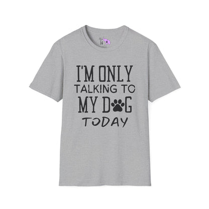 I'm Only Talking To My Dog Today Adult T-shirt