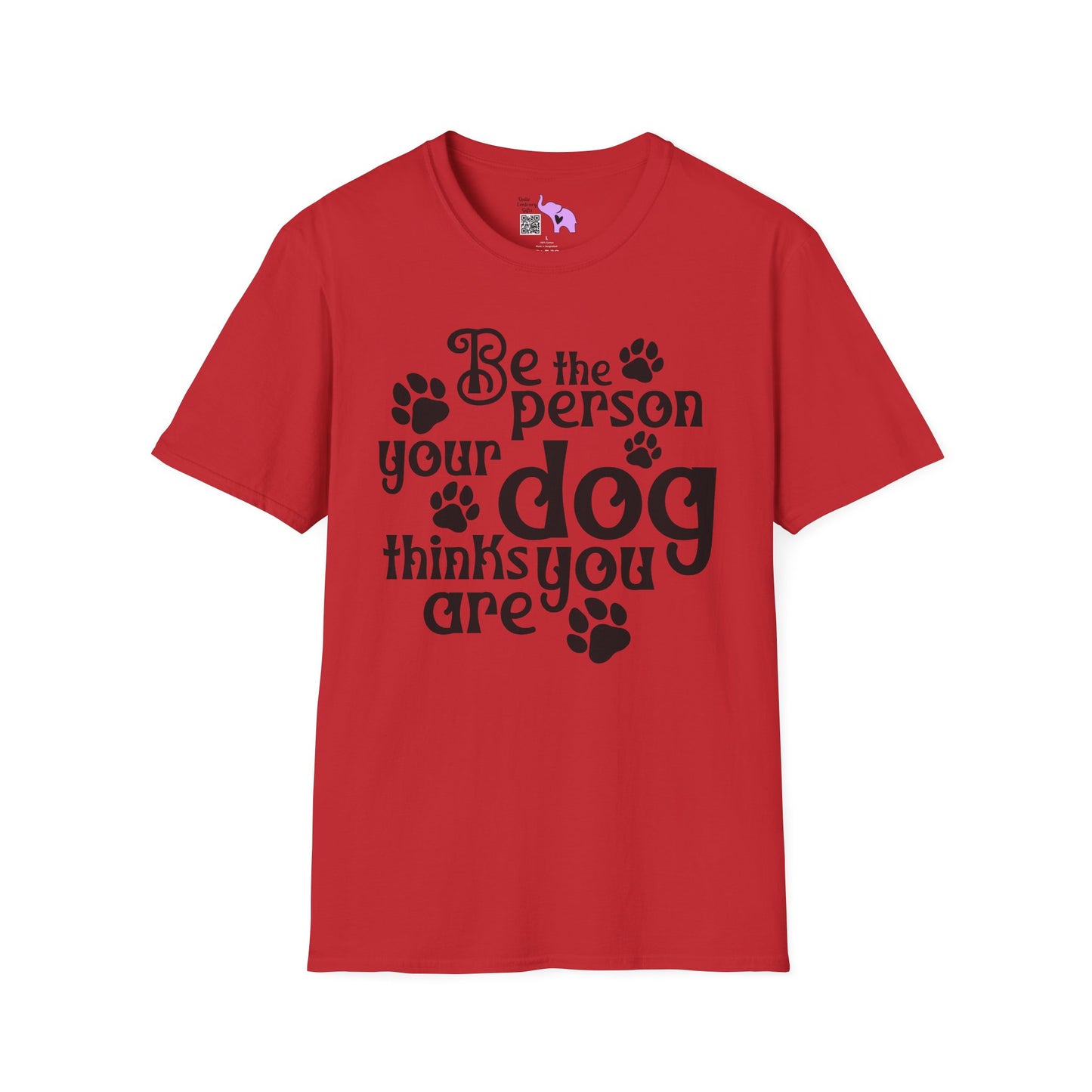 Be The Person Your Dog Thinks You Are Adult T-shirt
