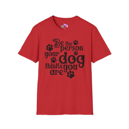 Be The Person Your Dog Thinks You Are Adult T-shirt