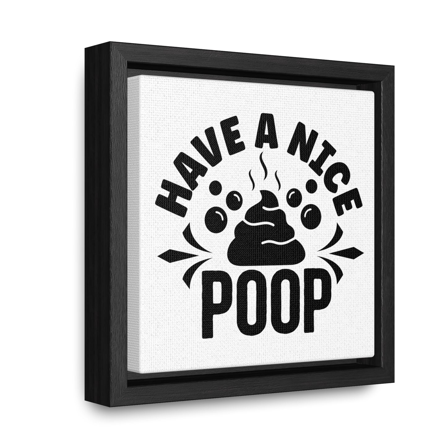 Have A Nice Poop Canvas Wraps, Square Frame