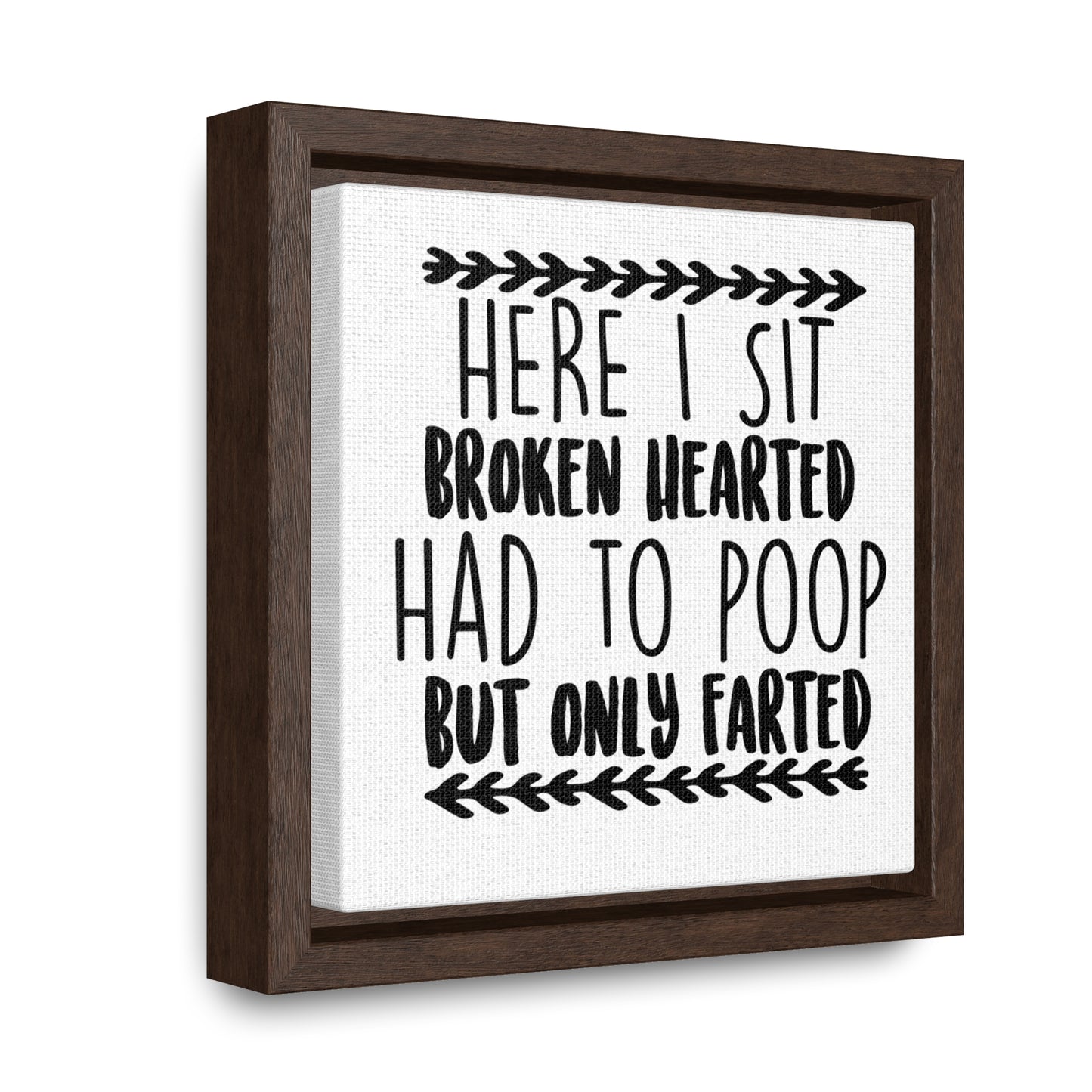 Here I Sit Broken Hearted Had To Poop But Only Farted 2 Canvas Wraps, Square Frame