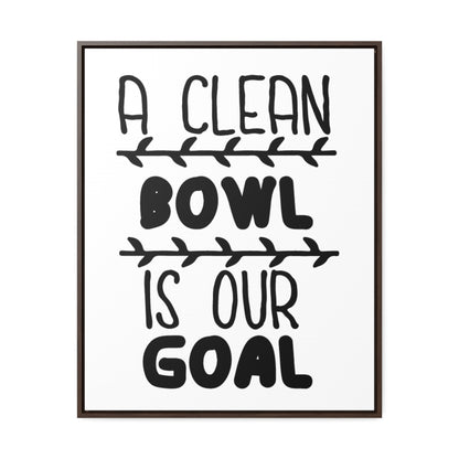 A Clean Bowl Is Our Goal  2 Canvas Wraps, Vertical Frame