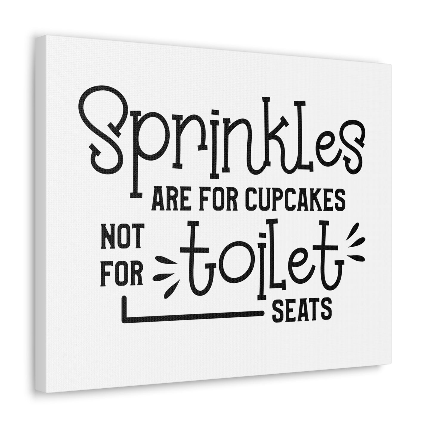 Sprinkles Are For Cupcakes Not For Toilet Seats Canvas Horizontal Wraps w/o Frame