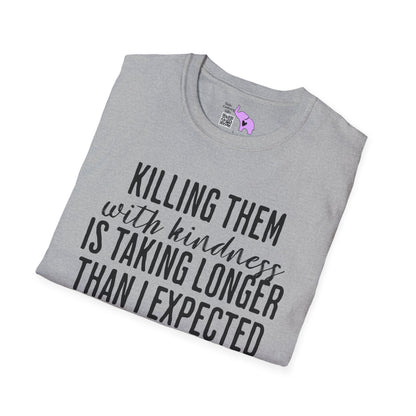 Killing Them With Kindness Is Taking Longer Than I Expected Adult T-shirt