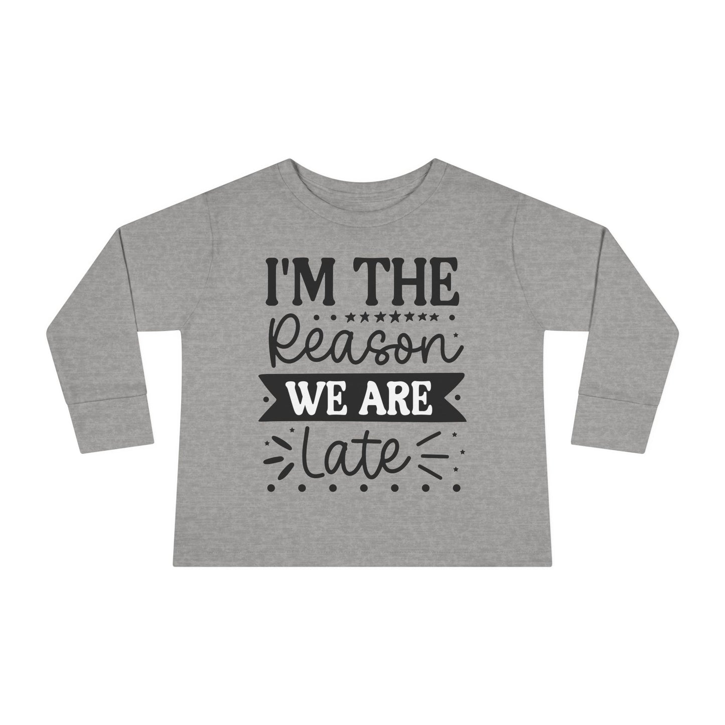 I'm The Reason We Are Late Toddler Long Sleeve Tee